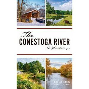 Conestoga River: A History, Hardcover - Donald Kautz imagine