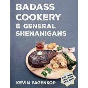 Badass Cookery & General Shenanigans, Paperback - Kevin Pagenkop imagine