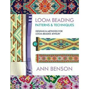 Loom Beading Patterns and Techniques, Paperback - Ann Benson imagine