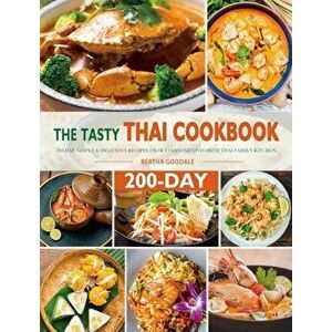The Tasty Thai Cookbook: 200-Day Simple & Delicious Recipes from Everyone's Favorite Thai Family Kitchen, Hardcover - Bertha Goodale imagine