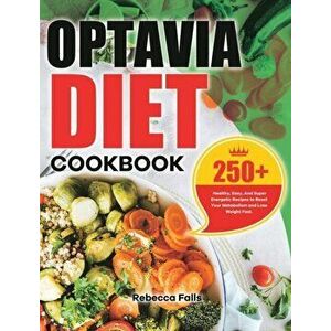 Optavia Diet Cookbook: 250+ Healthy, Easy, And Super Energetic Recipes to Reset Your Metabolism and Lose Weight Fast. - Rebecca Falls imagine