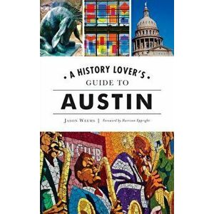 History Lover's Guide to Austin, Hardcover - Jason Weems imagine