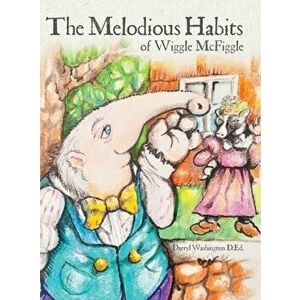 The Melodious Habits of Wiggle McFiggle, Hardcover - Darryl Washington imagine