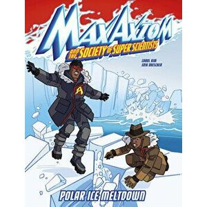 Polar Ice Meltdown: A Max Axiom Super Scientist Adventure, Hardcover - Carol Kim imagine