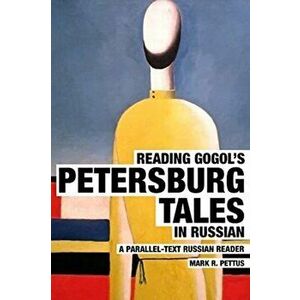 Reading Gogol's Petersburg Tales in Russian: A Parallel-Text Russian Reader, Paperback - Mark R. Pettus imagine