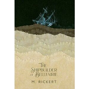 The Shipbuilder of Bellfairie, Hardcover - M. Rickert imagine