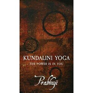 Kundalini Yoga: The power is in you, Hardcover - Prabhuji David Ben Yosef Har-Zion imagine