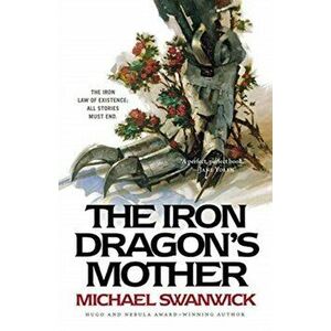 The Iron Dragon's Mother, Paperback - Michael Swanwick imagine