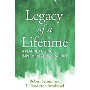 Legacy of a Lifetime: A Planned Giving Implementation Resource, Paperback - Robert L. Sessum imagine