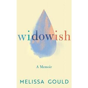Widowish: A Memoir, Paperback - Melissa Gould imagine