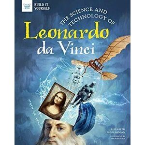 The Science and Technology of Leonardo Da Vinci, Hardcover - Elizabeth Pagel-Hogan imagine