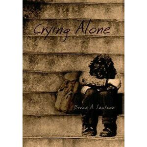 Crying Alone, Hardcover - Bruce Allen Jackson imagine