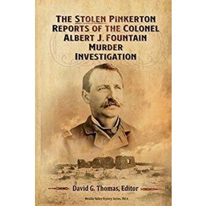 The Stolen Pinkerton Reports of the Colonel Albert J. Fountain Murder Investigation, Paperback - David G. Thomas imagine