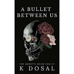 A Bullet Between Us, Hardcover - K. Dosal imagine