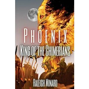 Phoenix: King of the Chimerians, Paperback - Raleigh Minard imagine