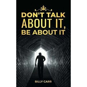 Don't Talk About it, Be About It, Hardcover - Billy Ray Carr imagine