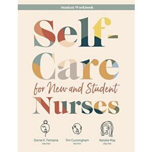 Self-Care for New and Student Nurses STUDENT WORKBOOK, Paperback - Dorrie K. Fontaine imagine