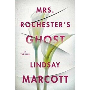 Mrs. Rochester's Ghost: A Thriller, Hardcover - Lindsay Marcott imagine
