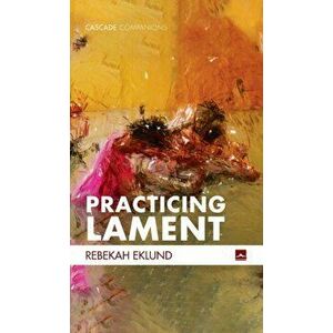 Practicing Lament, Hardcover - Rebekah Eklund imagine