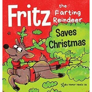 Fritz the Farting Reindeer Saves Christmas: A Story About a Reindeer's Superpower, Hardcover - Humor Heals Us imagine