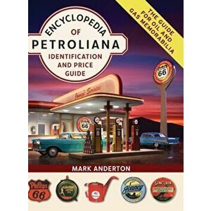 Encyclopedia of Petroliana: Identification and Price Guide, Hardcover - Mark Anderton imagine