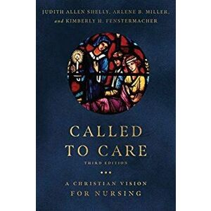 Called to Care: A Christian Vision for Nursing, Paperback - Judith Allen Shelly imagine