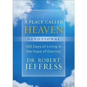 A Place Called Heaven Devotional: 100 Days of Living in the Hope of Eternity, Hardcover - Robert Jeffress imagine