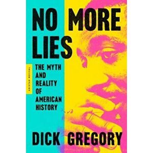 No More Lies: The Myth and Reality of American History, Paperback - Dick Gregory imagine