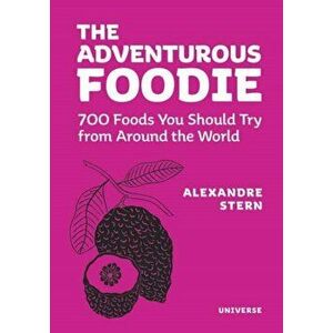 The Adventurous Foodie: 700 Foods You Should Try from Around the World, Hardcover - Alexandre Stern imagine
