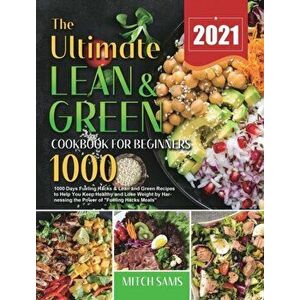 The Ultimate Lean and Green Cookbook for Beginners 2021: 1000 Days Fueling Hacks & Lean and Green Recipes to Help You Keep Healthy and Lose Weight by imagine