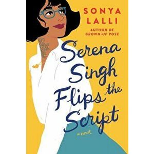 Serena Singh Flips the Script, Paperback - Sonya Lalli imagine