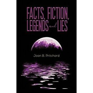 Facts, Fiction, Legends and Lies, Paperback - Joan B. Pritchard imagine