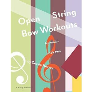 Open String Bow Workouts for Violin, Book Two, Paperback - Cassia Harvey imagine