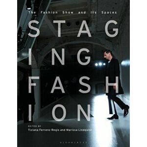Staging Fashion: The Fashion Show and Its Spaces, Hardcover - Tiziana Ferrero-Regis imagine