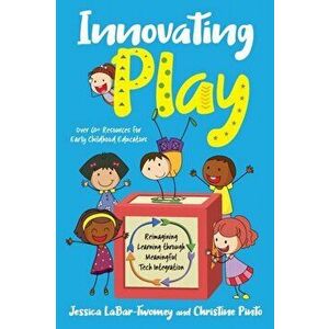 Innovating Play: Reimagining Learning through Meaningful Tech Integration, Paperback - Jessica Labar-Twomey imagine