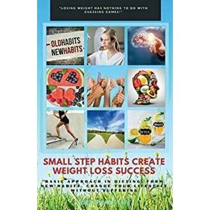 Small Step Habits Create Weight Loss Success: Basic Approach in Dieting. Form New Habits. Change Your Lifestyle Without Suffering - Pure Smart Life imagine