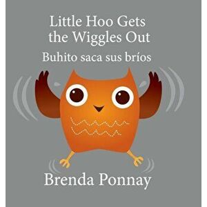 Little Hoo Gets the Wiggles Out / Buhito saca sus bríos, Hardcover - Brenda Ponnay imagine