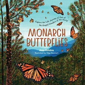 Monarch Butterflies: Explore the Life Journey of One of the Winged Wonders of the World, Hardcover - Ann Hobbie imagine