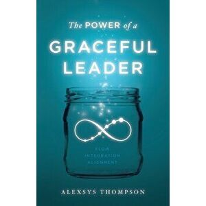 The Power of a Graceful Leader, Paperback - Alexsys Thompson imagine