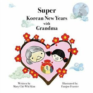 Super Korean New Years with Grandma, Paperback - Mary Chi-Whi Kim imagine