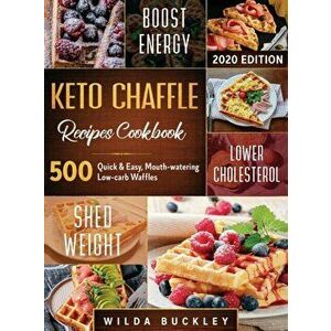 Keto Chaffle Recipes Cookbook #2020: 500: 500 Quick & Easy, Mouth-watering, Low-Carb Waffles to Lose Weight with taste and maintain your Ketogenic Die imagine