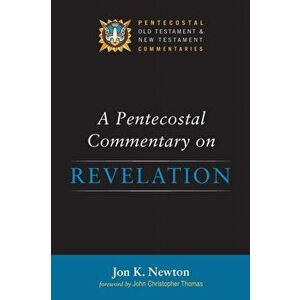 A Pentecostal Commentary on Revelation, Hardcover - Jon K. Newton imagine