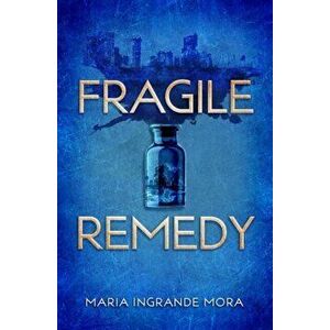 Fragile Remedy, Paperback - Maria Ingrande Mora imagine