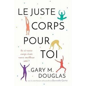 Le juste Corps pour toi (French), Paperback - Gary M. Douglas imagine