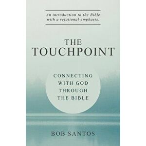 The TouchPoint: Connecting with God through the Bible, Paperback - Bob Santos imagine