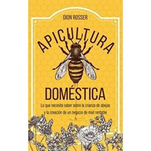 Apicultura doméstica: Lo que necesita saber sobre la crianza de abejas y la creación de un negocio de miel rentable - Dion Rosser imagine