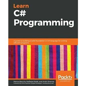 Learn C# Programming: A guide to building a solid foundation in C# language for writing efficient programs, Paperback - Raffaele Rialdi imagine