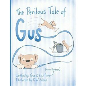 The Perilous Tale of Gus, Paperback - Anna Barbosa imagine