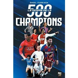 500 Leyendas de la Champions, Paperback - Ángel Iturriaga imagine