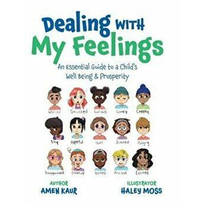 Dealing With My Feelings: An Essential Guide to a Child's Well Being & Prosperity, Hardcover - Amen Kaur imagine